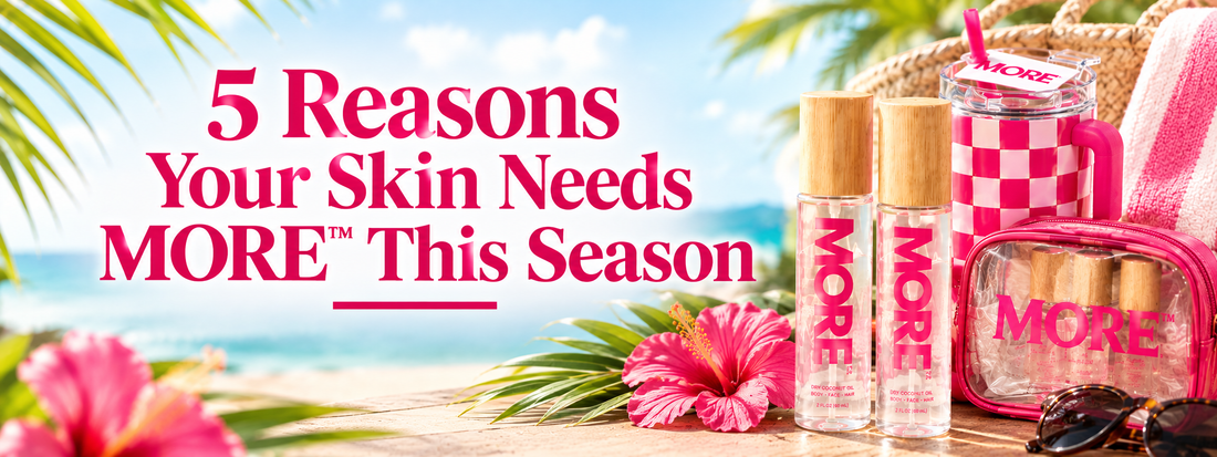 5 Reasons Your Skin Needs MORE™ This Season