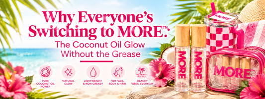 Why Everyone's Switching to MORE™: The Coconut Oil Glow Without the Grease