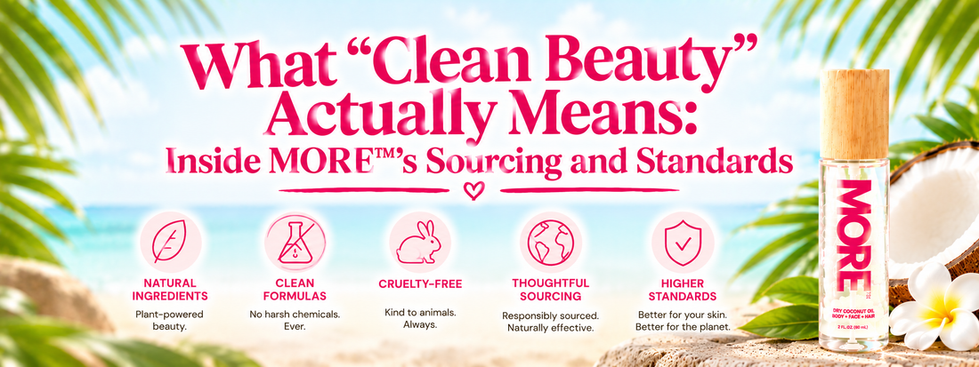 What "Clean Beauty" Actually Means: Inside MORE™'s Sourcing and Standards